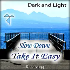 Slow Down Take It Easy - Single by Dark and Light album reviews, ratings, credits