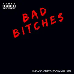 Bad Bitches - Single by ChicagoJonesTheGod & Ni Russell album reviews, ratings, credits
