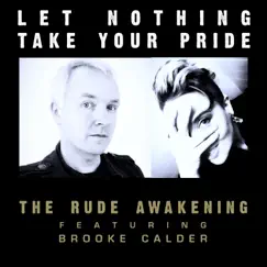 Let Nothing Take Your Pride (feat. Brooke Calder) - EP by The Rude Awakening album reviews, ratings, credits
