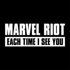 Each Time I See You - Single by Marvel Riot album reviews, ratings, credits