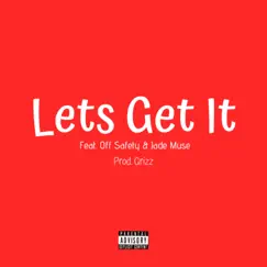 Lets Get It (feat. Off Safety & Jade Muse) Song Lyrics