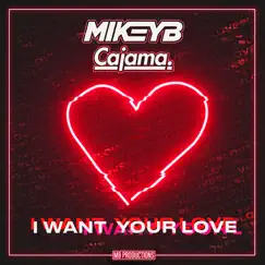 I Want Your Love - Single by Mikey B & Cajama album reviews, ratings, credits