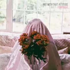 Not with That Attitude by Fightmilk album reviews, ratings, credits