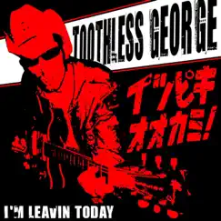 I'm Leavin' Today - Single by Toothless George album reviews, ratings, credits