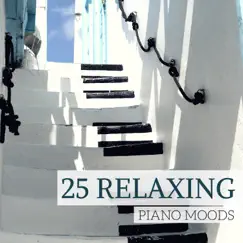 25 Relaxing Piano Moods - Instrumental Piano Music for Sweet Sensation, Serenity Tranquility Time by Tranquility Teresa & Solo Piano album reviews, ratings, credits