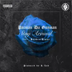 Stay Around (feat. HoodratHippy) - Single by Pacman da Gunman album reviews, ratings, credits