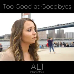 Too Good at Goodbyes (Acoustic Version) - Single by Ali Brustofski album reviews, ratings, credits