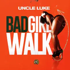 Bad Girl Walk - Single by Uncle Luke album reviews, ratings, credits