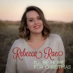 I'll Be Home for Christmas - EP by Rebecca Rae album reviews, ratings, credits