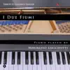 I due fiumi (Piano Solo) - Single album lyrics, reviews, download