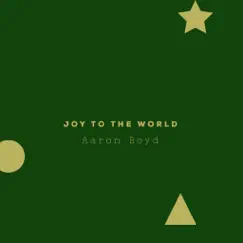Joy to the World - Single by Aaron Boyd album reviews, ratings, credits