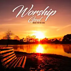 Worship God (Music For the Soul) [feat. Piano Suave Relajante] by Instrumental Christian Songs, Christian Piano Music album reviews, ratings, credits