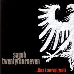 ....Then I Corrupt Youth by Sagoh Twentyfourseven album reviews, ratings, credits
