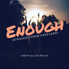 Enough (Straight from Parkland) - Single by Joseph Allen White album reviews, ratings, credits