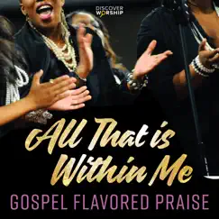Gospel Flavored Praise: All That is Within Me by Discover Worship album reviews, ratings, credits
