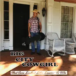 That Sure Looked Like Leavin' to Me - Single by Big City Cowgirl album reviews, ratings, credits