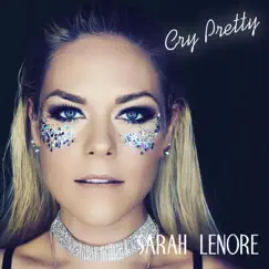 Cry Pretty - Single by Sarah Lenore album reviews, ratings, credits
