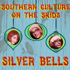 Silver Bells - Single by Southern Culture On the Skids album reviews, ratings, credits
