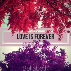 Love Is Forever (feat. Stef Tahlia) - Single by Bellabeth album reviews, ratings, credits