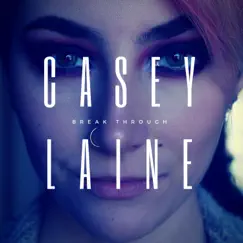 Break Through - Single by Casey Laine album reviews, ratings, credits