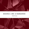 Bounce Like a Kangaroo - Single album lyrics, reviews, download