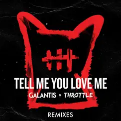 Tell Me You Love Me (Remixes) - EP by Galantis & Throttle album reviews, ratings, credits