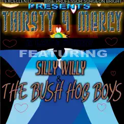 Thirsty 4 Mercy, A Love Story (feat. Silly Willy & the Bush Hog Boys) Song Lyrics