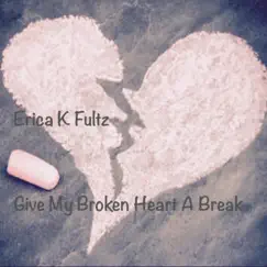 Give My Broken Heart a Break - Single by Erica K Fultz album reviews, ratings, credits