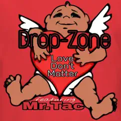 Love Don't Matter (feat. Mr..Tac) - Single by Drop-Zone album reviews, ratings, credits