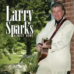 Almost Home by Larry Sparks album reviews, ratings, credits