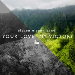 Your Love, My Victory - Single by Eleven Eleven Band album reviews, ratings, credits
