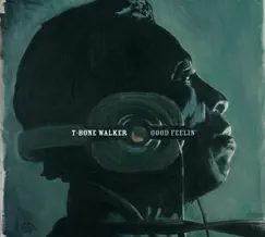 Good Feelin' by T-Bone Walker album reviews, ratings, credits