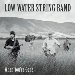 When You're Gone - EP by Low Water String Band album reviews, ratings, credits