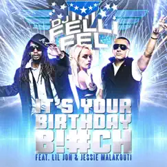 It's Your Birthday B!#ch (feat. Lil Jon & Jessie Malakouti) Song Lyrics