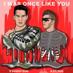 I Was Once Like You - Single by Thmpsn & Azlan album reviews, ratings, credits