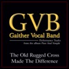The Old Rugged Cross Made the Difference (Performance Tracks) - Single album lyrics, reviews, download
