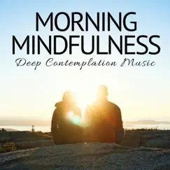 Morning Mindfulness: Deep Contemplation Music, Zen Ambient Music for Deep Meditation by Recipe for Love & Ultimate Relaxation Spa Dreams album reviews, ratings, credits