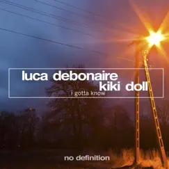 I Gotta Know - Single by Luca Debonaire & Kiki Doll album reviews, ratings, credits