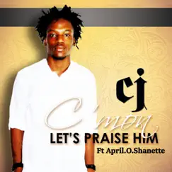 C'mon Let's Praise Him (feat. April.O.Shanette) - Single by CJ album reviews, ratings, credits