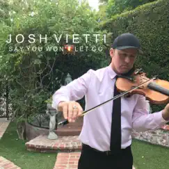 Say You Won't Let Go - Single by Josh Vietti album reviews, ratings, credits