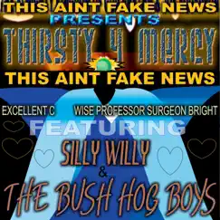 Thirsty 4 Mercy, This Ain't Fake News (feat. Silly Willy & the Bush Hog Boys) Song Lyrics