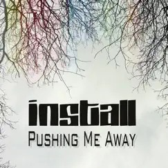 Pushing Me Away - Single by Install album reviews, ratings, credits