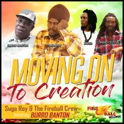 Moving On To Creation (feat. Burro Banton) - Single by Suga Roy & The Fireball Crew album reviews, ratings, credits