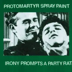 Irony Prompts a Party Rat - Single by Protomartyr & Spray Paint album reviews, ratings, credits
