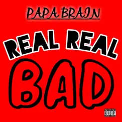 Real Real Bad - Single by Papa Brain album reviews, ratings, credits