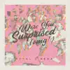 Were You Surprised (OMG!) - Single album lyrics, reviews, download