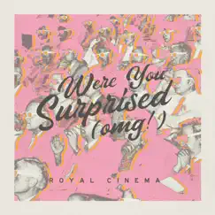 Were You Surprised (OMG!) - Single by Royal Cinema album reviews, ratings, credits