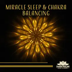 Miracle Sleep & Chakra Balancing - Meditation Music for Insomnia, Inner Harmony, Calmness, Healing by Chakra Healing Music Academy album reviews, ratings, credits