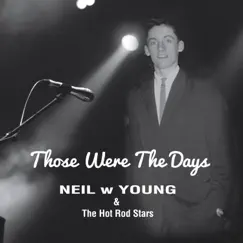 Those Were the Days by Neil w Young & The Hot Rod Stars album reviews, ratings, credits