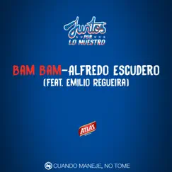 Bam Bam (feat. Emilio Regueira) - Single by Alfredo Escudero album reviews, ratings, credits
